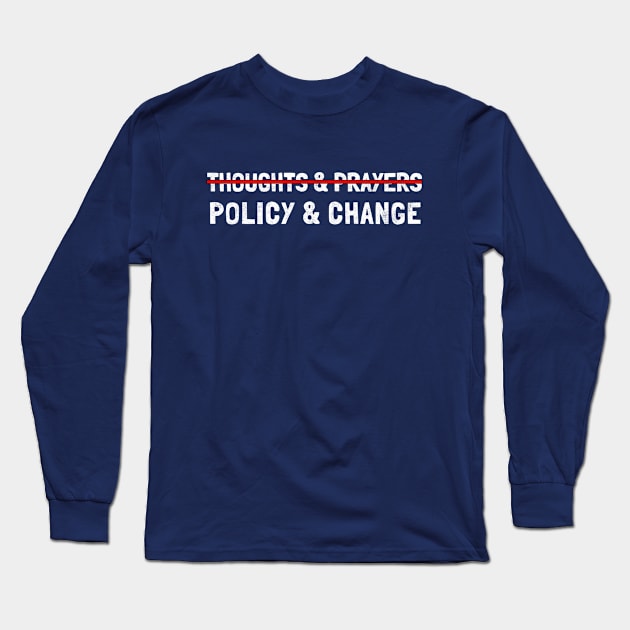 Thoughts And Prayers Policy And Change, Gun Reform Now Black Long Sleeve T-Shirt by Clara switzrlnd